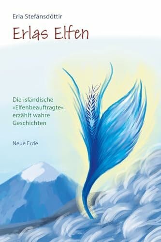 Stefansdottir, Erla Erlas Elfen: Die isländische »Elfenbeauftragte« erzählt wahre Geschichten