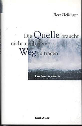 Hellinger, Bert Die Quelle braucht nicht nach dem Weg zu fragen: Ein Nachlesebuch