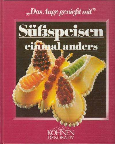 Friederun Köhnen Süßspeisen einmal anders. Das Auge genießt mit