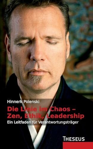 Polenski, Hinnerk Die Linie im Chaos – Zen, Ethik, Leadership: Ein Leitfaden für Verantwortungsträger