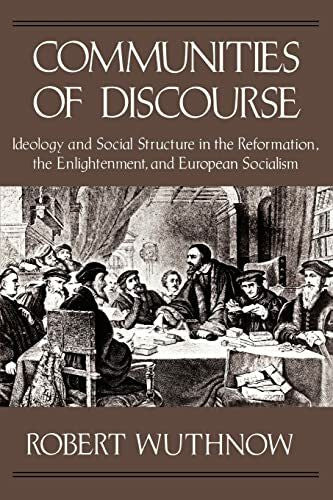 Wuthnow Communities of Discourse: Ideology and Social Structure in the Reformation, the Enlightenment, and European Socialism