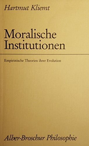 Kliemt, Hartmut Moralische Institutionen: Empiristische Theorien ihrer Evolution (Alber-Broschur Philosophie)