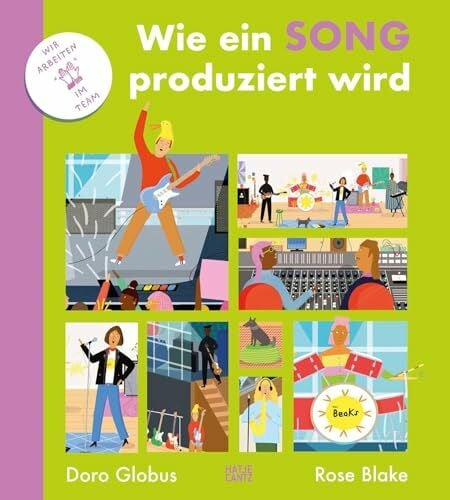 Blake, Rose Wie ein Song produziert wird: Ein bunt illustriertes Kindersachbuch über Musik, Kreativität und Teamwork