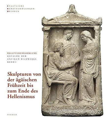 Vorster, Christiane Skulpturen von der Ägäischen Frühzeit bis zum Ende des Hellenismus: Skulpturensammlung Staatliche Kunstsammlungen Dresden (Skulpturensammlung: Katalog der antiken Bildwerke)