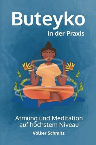 Schmitz, Volker Buteyko in der Praxis: Atmung und Meditation auf höchstem Niveau
