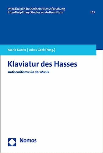 Kanitz, Maria Klaviatur des Hasses: Antisemitismus in der Musik (Interdisziplinäre Antisemitismusforschung – Interdisciplinary Studies on Antisemitism)