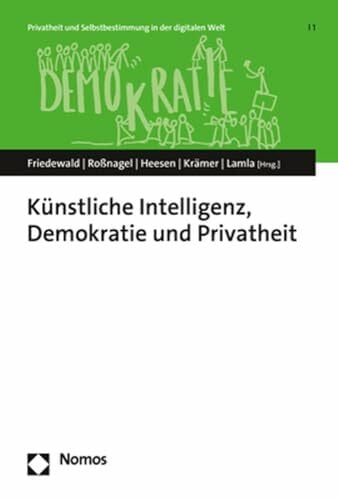 Lamla, Jörn Künstliche Intelligenz, Demokratie und Privatheit (Privatheit und Selbstbestimmung in der digitalen Welt | Privacy and Self-Determination in the Digital World)