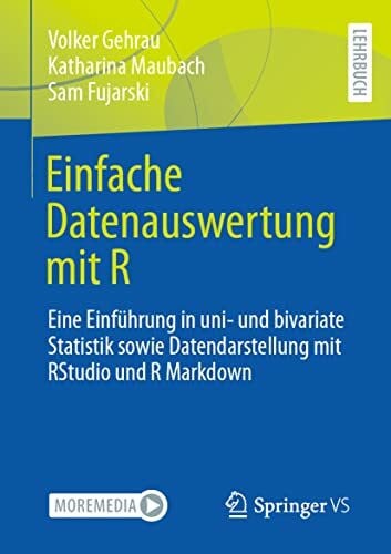 Fujarski, Sam Einfache Datenauswertung mit R: Eine Einführung in uni- und bivariate Statistik sowie Datendarstellung mit RStudio und R Markdown