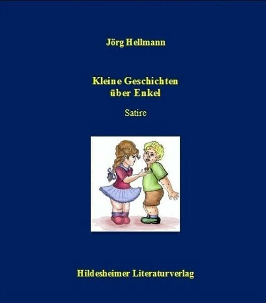 Hellmann, Jörg Kleine Geschichten über Enkel und andere Lichtblicke des Lebens: Satire