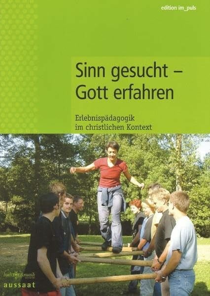 Oberländer, Rainer Sinn gesucht - Gott erfahren: Erlebnispädagogik im christlichen Kontext (gelöscht - edition im puls)