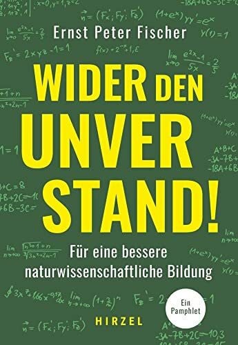 Fischer, Ernst-Peter Wider den Unverstand: Für eine bessere naturwissenschaftliche Bildung