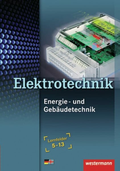 Wickert, Harald Elektrotechnik - Energie- und Gebäudetechnik: Lernfelder 5-13: Schülerband: Lernfelder 5 - 13 / Energie- und Gebäudetechnik Lernfelder 5-13: Schülerband