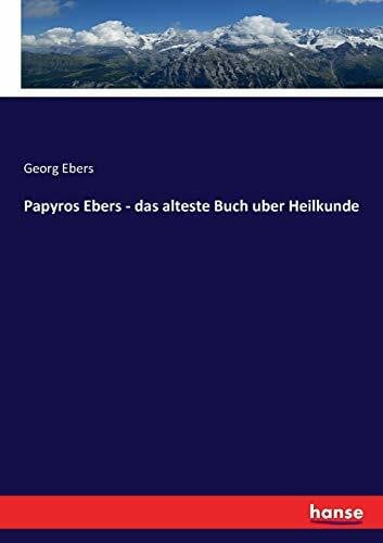 Ebers, Georg Ebers Papyros Ebers - das alteste Buch uber Heilkunde