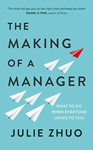 Zhuo, Julie The Making of a Manager: What to Do When Everyone Looks to You