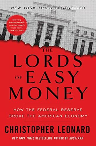 Leonard, Christopher The Lords of Easy Money: How the Federal Reserve Broke the American Economy