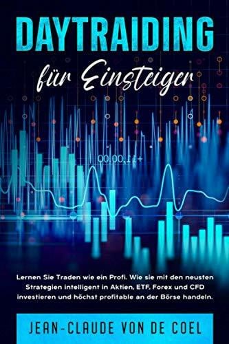 von de Coel, Jean-Claude DAYTRAIDING für Einsteiger: Lernen Sie Traden wie ein Profi. Wie sie mit den neusten Strategien intelligent in Aktien,ETF,Forex und CFD investieren und höchst profitable an der Börse handeln.