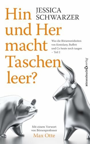 Schwarzer, Jessica Hin und Her macht Taschen leer?: Was die Börsenweisheiten von Kostolany, Buffett und Co. heute noch taugen – Teil 2