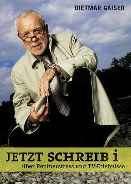 Gaiser, Dietmar JETZT SCHREIB i: Über Rentnerstress und TV-Erlebnisse