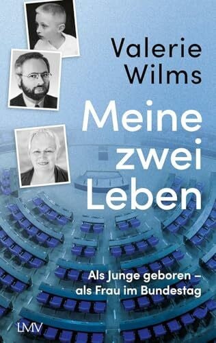 Wilms, Valerie Meine zwei Leben: Als Junge geboren – als Frau im Bundestag