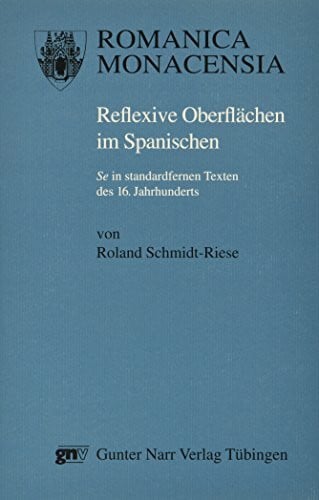 Schmidt-Riese, Roland Reflexive Oberflächen im Spanischen: 'Se' in standardfernen Texten des 16. Jahrhunderts