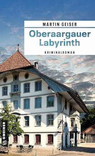 Geiser, Martin Oberaargauer Labyrinth: Kriminalroman (Urspeter Hugi und Stefania Russo ermitteln)