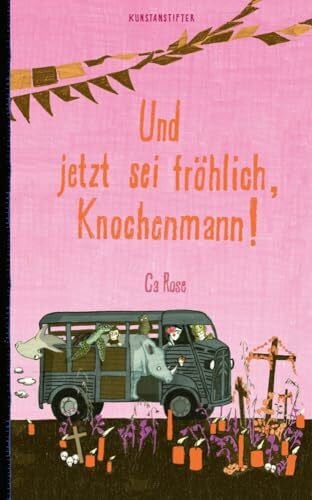 Rose, Ca Und jetzt sei fröhlich, Knochenmann!