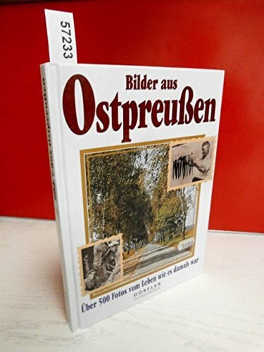 Buxa, Werner Bilder aus Ostpreussen: Über 500 Fotos vom Leben wie es damals war