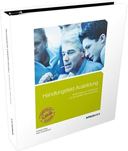 Schlotthauer, Hans Handlungsfeld Ausbildung: Arbeitsmappe zur Vorbereitung auf die Ausbildereignungsprüfung