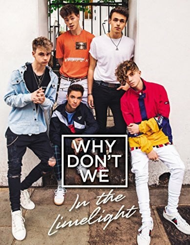 Why Don't We Why Don't We: In the Limelight: The Official Autobiography of Today's Hottest Boy Band with Never-Before-Seen Photos
