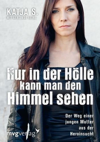 Reinl, Gerlinde Nur in der Hölle kann man den Himmel sehen: Der Weg einer jungen Mutter aus der Heroinsucht
