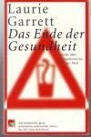 Garrett, Laurie Das Ende der Gesundheit: Bericht über die menschliche Lage der Welt