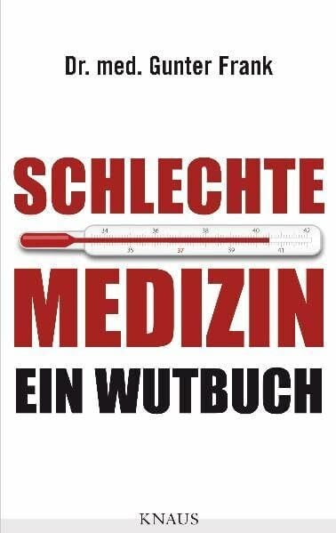 Frank, Dr. med. Gunter Schlechte Medizin: Ein Wutbuch