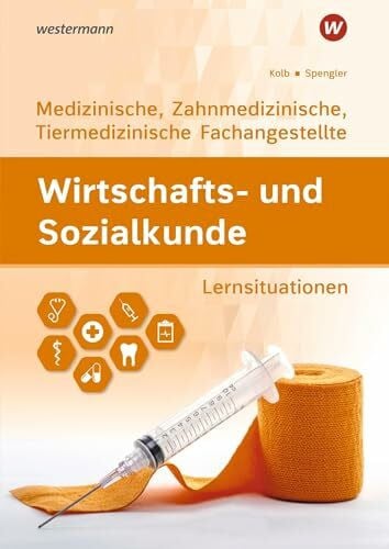 Kolb, Gerd Wirtschafts- und Sozialkunde: Ausgabe für Medizinische, Zahnmedizinische und Tiermedizinische Fachangestellte Lernsituationen