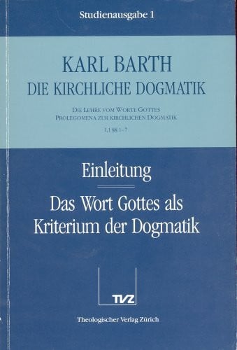Barth, Karl Die kirchliche Dogmatik, Studienausgabe, 31 Bde., Bd.1, Einleitung; Das Wort Gottes als Kriterium der Dogmatik: Die Lehre vom Wort Gottes. Prolegomena zur Kirchlichen Dogmatik (I,1 §§ 1 - 7)