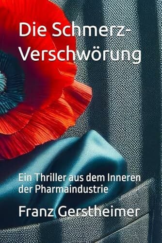 Gerstheimer, Franz Die Schmerz-Verschwörung: Ein Thriller aus dem Inneren der Pharmaindustrie