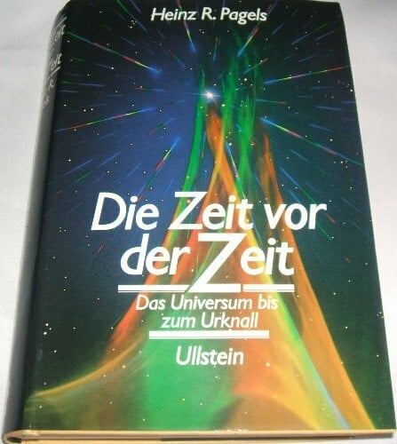 R. Pagels, Heinz Die Zeit vor der Zeit. Das Universum bis zum Urknall