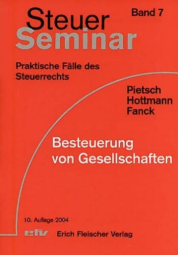 Fanck, Bernfried Besteuerung von Gesellschaften: 74 praktische Fälle mit ausführlichen Lösungen (Steuer-Seminar Praxisfälle: Praktische Fälle des Steuerrechts)