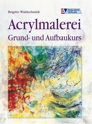 Waldschmidt, Brigitte Acrylmalerei: Grund- und Aufbaukurs