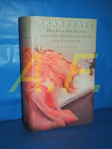 Franzobel Das Fest der Steine oder Die Wunderkammer der Exzentrik: Roman