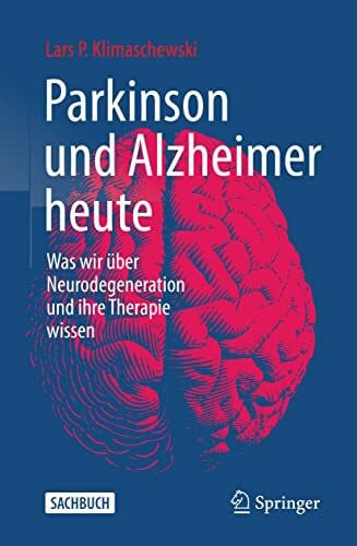Klimaschewski, Lars P. Parkinson und Alzheimer heute: Was wir über Neurodegeneration und ihre Therapie wissen