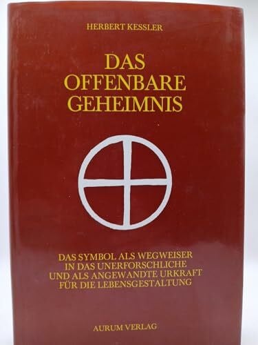 herbert-kessler Das offenbare Geheimnis - Das Symbol als Wegweiser in das Unerforschliche und als angewandte Urkraft für die Lebensgestaltung