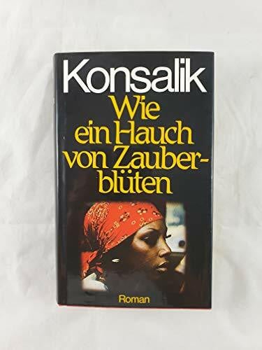 Konsalik, Heinz G Wie ein Hauch von Zauberblüten: Roman