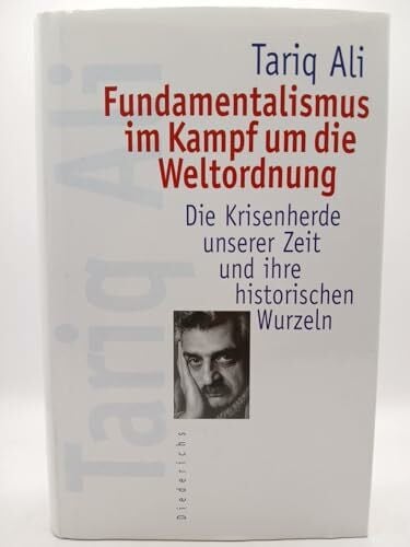 Ali, Tariq Fundamentalismus im Kampf um die Weltordnung. Die Krisenherde unserer Zeit und ihre historischen Wurzeln