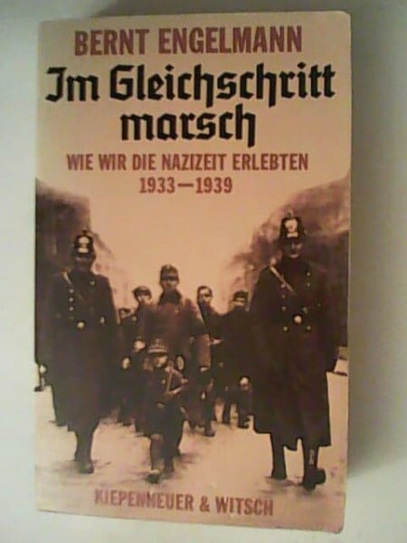 Engelmann, Bernt Im Gleichschritt marsch: Wie wir die Nazizeit erlebten 1933-1939