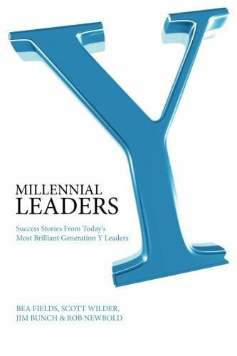 Newbold, Rob Millennial Leaders: Success Stories from Today's Most Brilliant Generation & Leaders: Success Stories from Today's Most Brilliant Generation Y Leaders