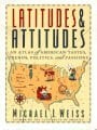Weiss, Michael J. Latitudes & Attitudes: An Atlas of American Tastes, Trends, Politics, and Passions : From Abilene, Texas to Zanesville, Ohio