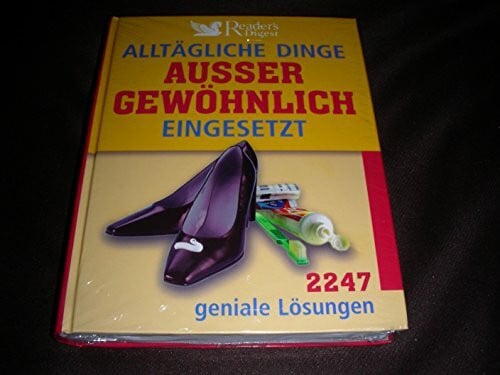 Reader's Digest Alltägliche Dinge außergewöhnlich eingesetzt: 2247 geniale Lösungen