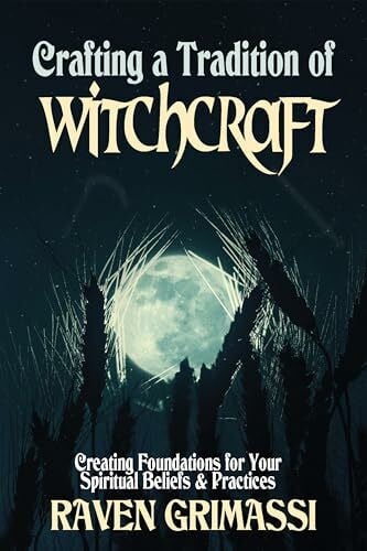 Penczak, Christopher Crafting a Tradition of Witchcraft: Creating Foundations for Your Spiritual Beliefs & Practices