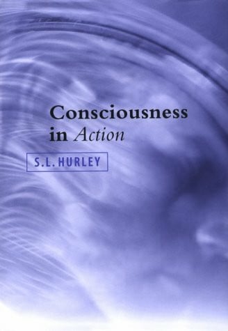 Hurley, S. L. Consciousness in Action