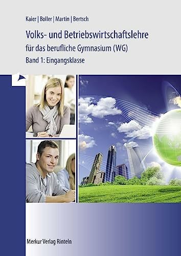 Eberhard Boller Volks- und Betriebswirtschaft für das Berufliche Gymnasium (WG), Bd1, Eingangsklasse: - Band 1: Eingangsklasse